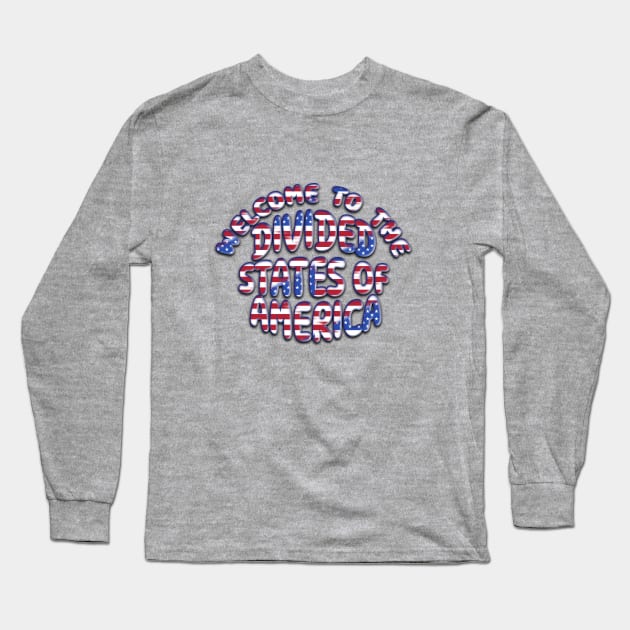 WELCOME TO THE DIVIDED STATES OF AMERICA Long Sleeve T-Shirt by Roly Poly Roundabout